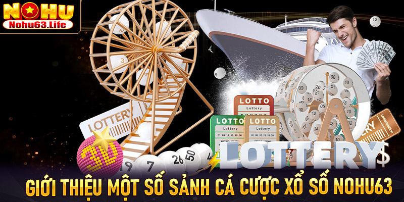 Giới thiệu một số sảnh cá cược xổ số nohu63