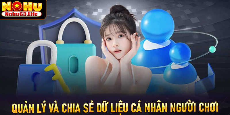 Quản lý và chia sẻ dữ liệu cá nhân người chơi một cách chính sách bảo mật Nohu63