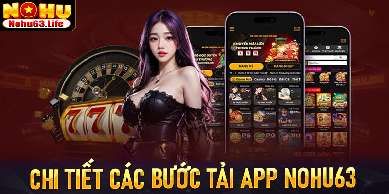 Hướng dẫn chi tiết các bước tải app nohu63 cho toàn thể người chơi mới