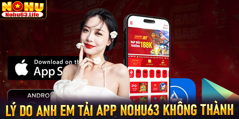 Lý anh em không tải app nohu63 thành công trên thiết bị cá nhân