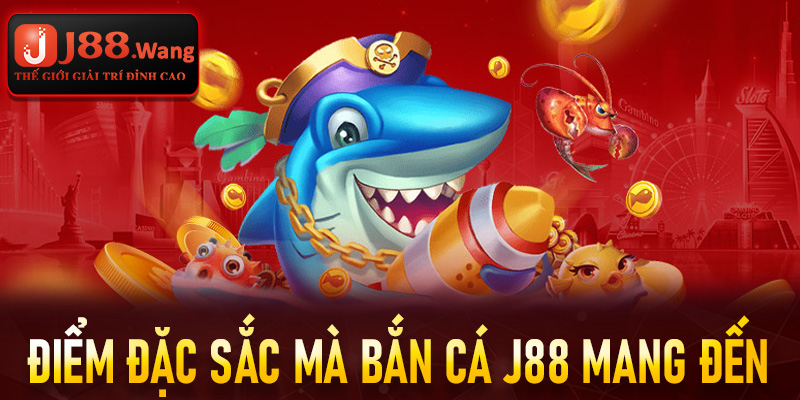 Điểm đặc sắc mà bắn cá j88 mang đến